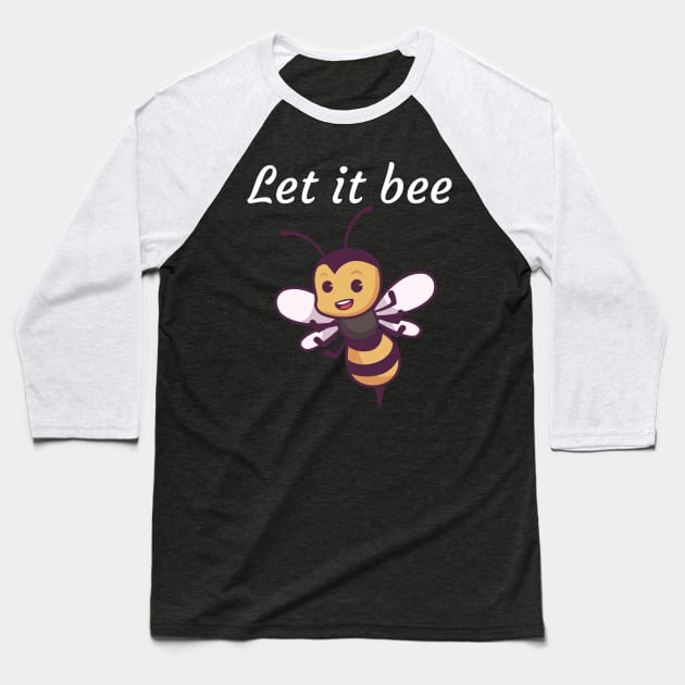 Let it bee Baseball T-Shirt by maxcode